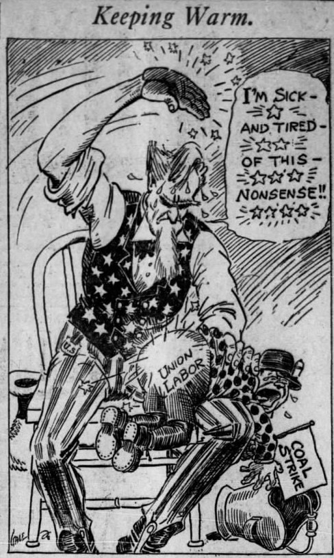 A political cartoon depicting Uncle Sam spanking a figure over his knee, meant to represent union labor and striking coal miners. The caption reads "I'm sick and tired of this nonsense!!"